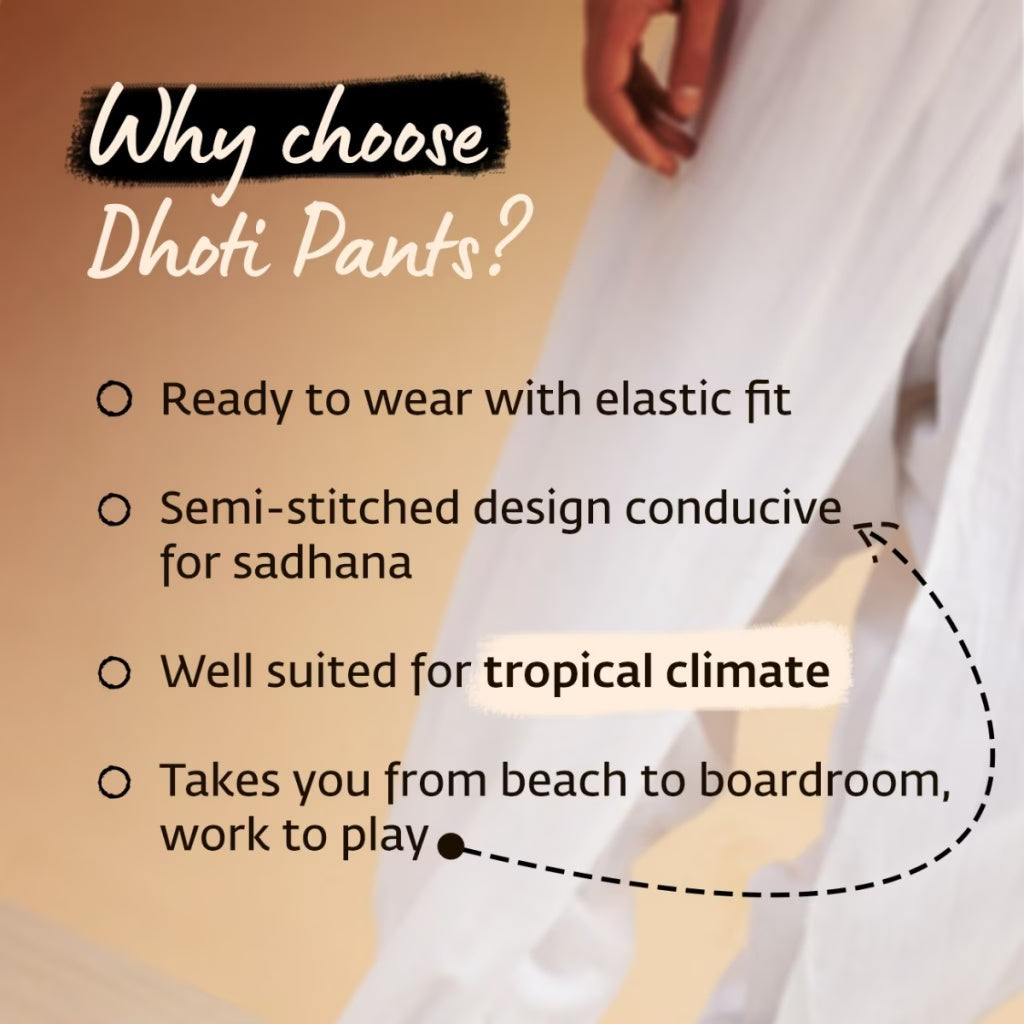 Isha’s signature. Ready to wear Unisex Dhoti Pants(Black) / Panchakacham. Certified organic cotton. Easy to pull on. Versatile. Comfortable for both casual and formal wear.